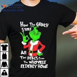How The Grinch Stole All The Percs From The Whoville Elderly Home Christmas Tshirt