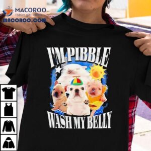I Am Pibble Wash My Belly Funny Dog Shirt 3 I Am Pibble Wash My Belly Funny Dog Tshirt