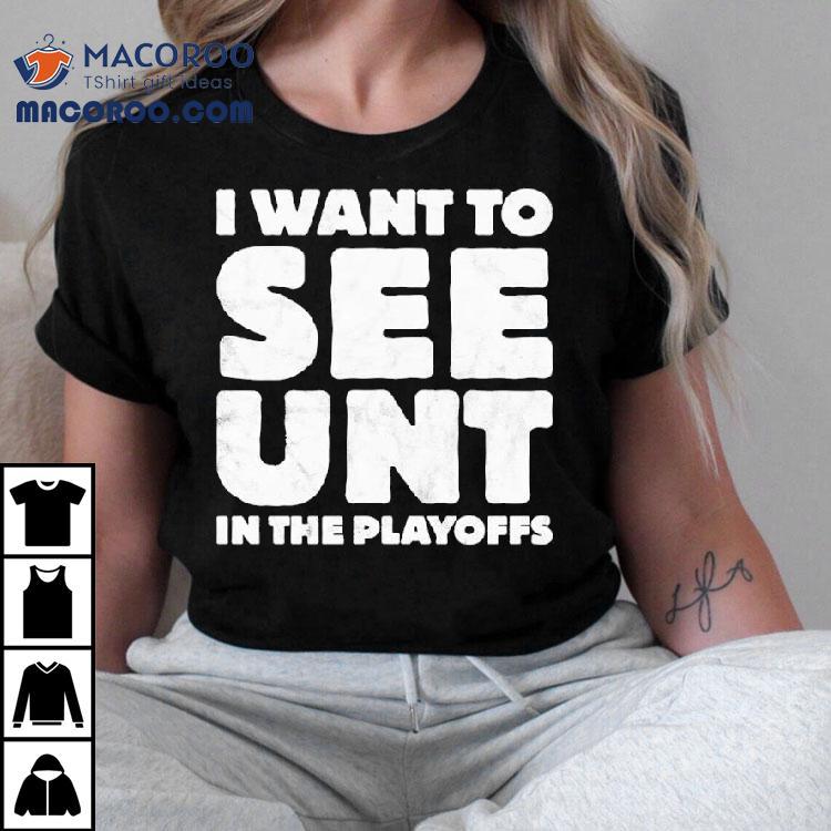 I Want To See Unt In The Playoffs Shirt I Want To See Unt In The Playoffs Shirt