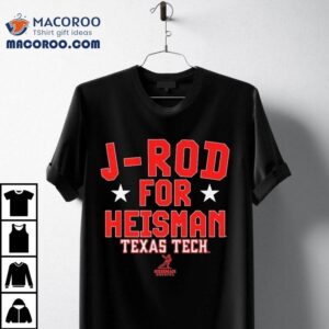 Jacob Rodriguez J Rod For Heisman Hopeful Texas Tech Red Raiders Tshirt