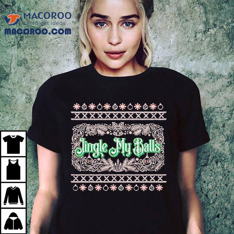 Jingle My Balls Christmas Graphic Shirt Jingle My Balls Christmas Graphic Shirt