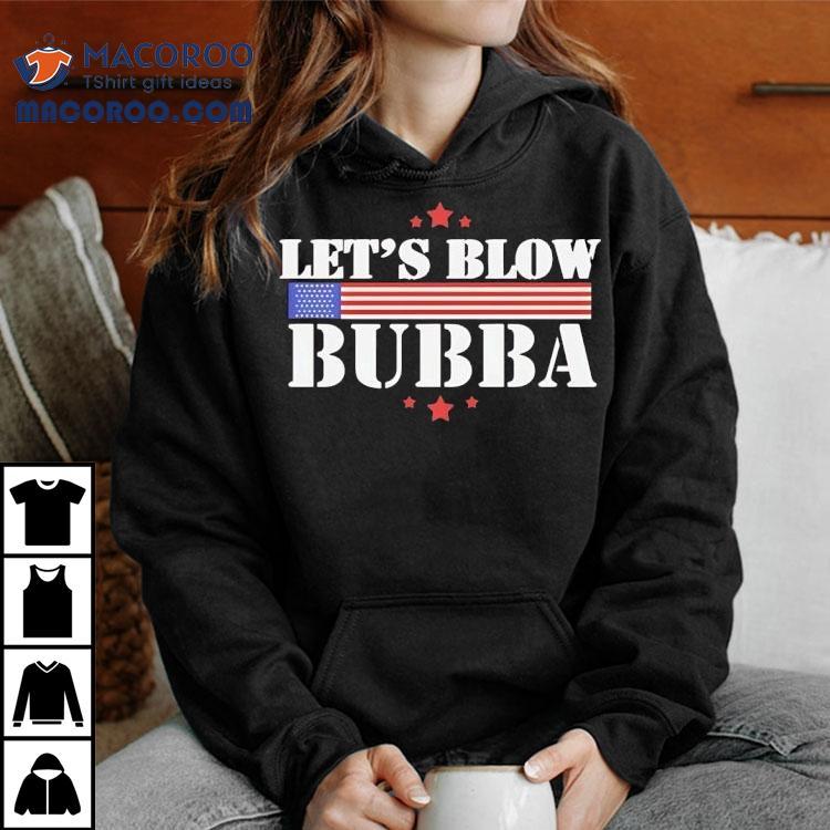Let’s Blow Bubba Trump Shirt Let’s Blow Bubba Trump Shirt