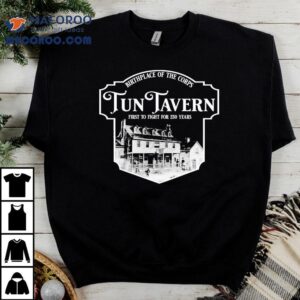 Marines 250th Birthday Tun Tavern Birthplace Of The Corps First To Fight For 250 Years Shirt 3 Marines Th Birthday Tun Tavern Birthplace Of The Corps First To Fight For Years Tshirt