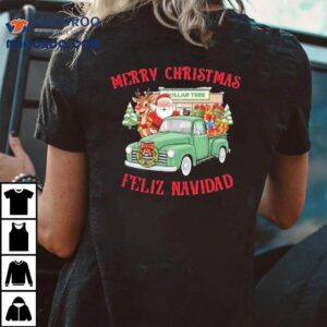 Merry Christmas Feliz Navidad Dollar Tree Truck Shirt 3 Merry Christmas Feliz Navidad Dollar Tree Truck Tshirt