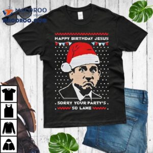 Michael Scott Sorry Your Partys So Lame Happy Birthday Jesus Merry Christmas Tshirt
