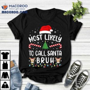Most Likely To Call Santa Bruh Xmas Christmas Family Matching Tree Shirt 3 Most Likely To Call Santa Bruh Xmas Christmas Family Matching Tree Tshirt