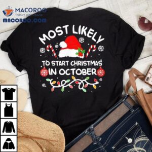 Most Likely To Start Christmas In October Xmas Matching Tshirt