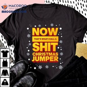 Now That S What I Call A Shit Christmas Jumper Tshirt