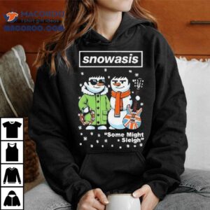 Oasis X Snowman Snowasis Some Might Sleigh Merry Christmas Tshirt