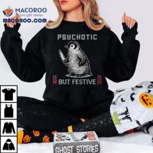 Overstimulated Psychotic But Festive Christmas Tshirt
