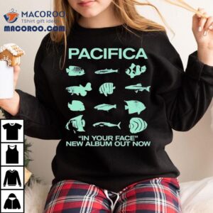 Pacifica In Your Face New Album Out Now Fish Tshirt