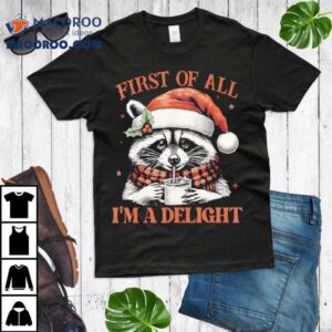 Raccoon First Of All I M A Delight Merry Christmas Tshirt