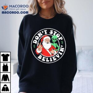 Santa And Alien Don T Stop Believin Christmas Funny Tshirt