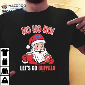 Santa Claus Ho Ho Ho Let S Go Bufalo Bills Football Christmas Tshirt