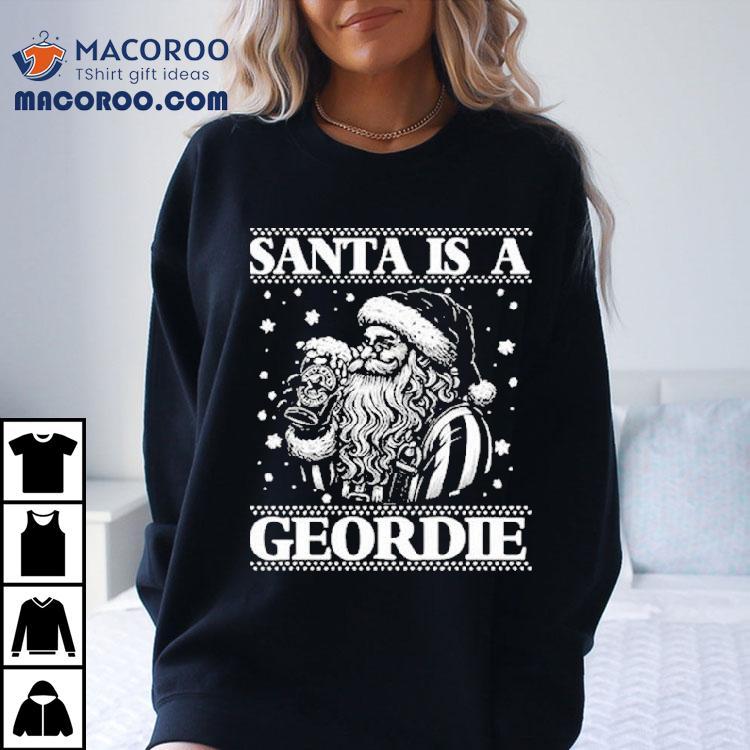 Santa Is A Geordie Ugly Christmas Shirt Santa Is A Geordie Ugly Christmas Shirt