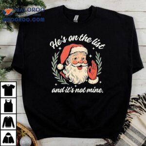 Santa Ok Hand He's On A List And Its Not Mine Christmas Shirt 3 Santa Ok Hand He S On A List And Its Not Mine Christmas Tshirt