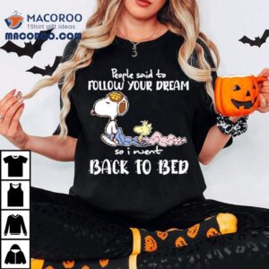 Snoopy And Woodstock People Said To Follow Your Dream So I Went Back To Bed Tshirt