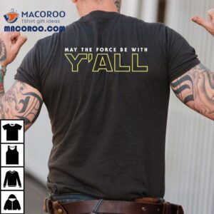 Star Wars May The Force Be With Y All Tshirt