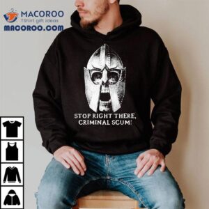 Stop Right There Criminal Scum! Shirt 3 Stop Right There Criminal Scum Tshirt