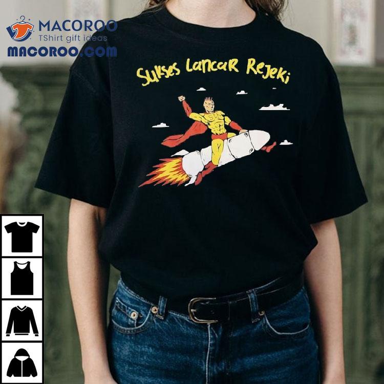 Sukses Lancar Rejeki Superhero Riding A Rocket Shirt Sukses Lancar Rejeki Superhero Riding A Rocket Shirt