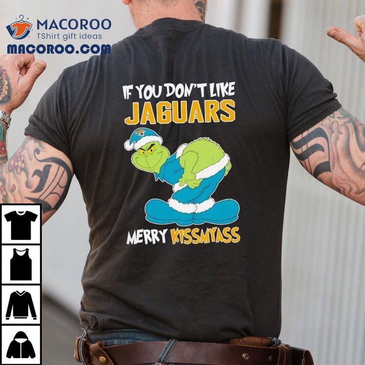 The Grinch If You Don’t Like Jacksonville Jaguars Merry Kiss My Ass Christmas Shirt The Grinch If You Don’t Like Jacksonville Jaguars Merry Kiss My Ass Christmas Shirt