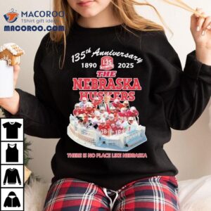 The Nebraska Cornhuskers 135th Anniversary 1890-2025 There Is No Place Like Nebraska Shirt 3 The Nebraska Cornhuskers Th Anniversary There Is No Place Like Nebraska Tshirt