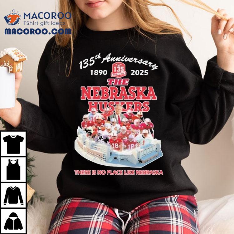 The Nebraska Cornhuskers 135th Anniversary 1890-2025 There Is No Place Like Nebraska Shirt The Nebraska Cornhuskers 135th Anniversary 1890-2025 There Is No Place Like Nebraska Shirt