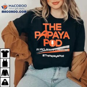 The Papaya Pod A Mclaren F Podcas Tshirt