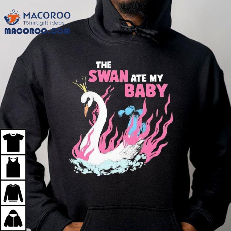 The Swan Ate My Baby He Mount Rose American N Princess Pageant Shirt The Swan Ate My Baby He Mount Rose American N Princess Pageant Shirt