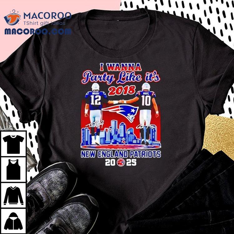 Tom Brady And Drake Maye I Wanna Party Like It’s 2018 New England Patriots Skyline Shirt Tom Brady And Drake Maye I Wanna Party Like It’s 2018 New England Patriots Skyline Shirt