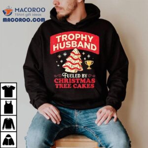 Trophy Husband Fueled By Christmas Tree Cakes Tshirt