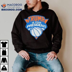 Trump Is Your Presiden Tshirt