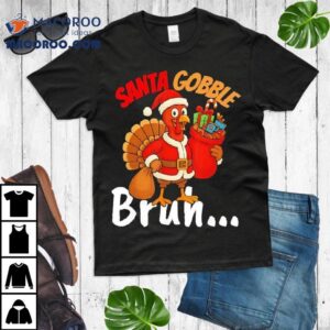 Turkey Santa Gobble Bruh Thanksgiving And Christmas Tshirt