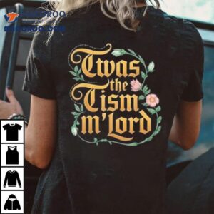 Twas The Tism M'lord Shirt 3 Twas The Tism M Lord Tshirt
