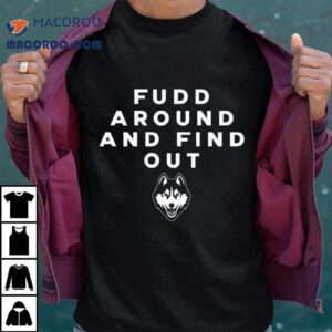 Uconn Huskies Fudd Around And Find Ou Tshirt