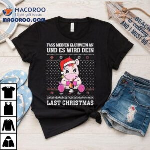 Unicorn Fass Meinen Gluhwein An Und Es Wird Dein Last Christmas Ugly Tshirt