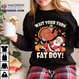 Wait Your Turn Fat Boy Funny Thanksgiving Christmas Tshirt