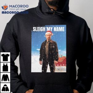 Walter White Breaking Bad Sleigh My Name Christmas Tshirt