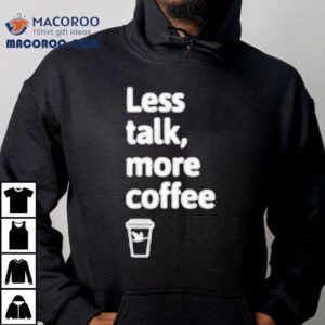 Wawa Less Talk More Coffee Tshirt
