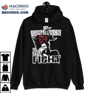 We Pledge Allegiance To The Fight Graphic Tshirt