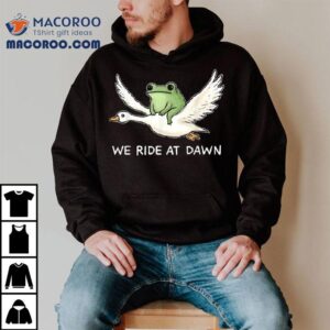 We Ride At Dawn Frog Riding Goose Tshirt