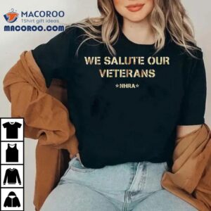 We Salute Our Veterans Nhra Tshirt