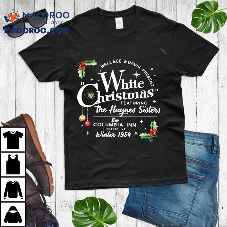 White Christmas Featuring The Haynes Sisters Shirt White Christmas Featuring The Haynes Sisters Shirt