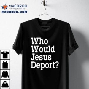 Who Would Jesus Depor Tshirt