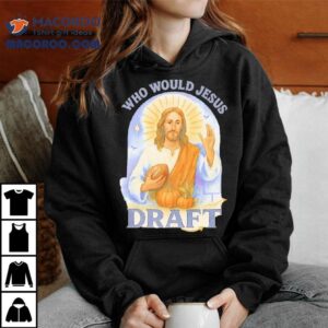 Who Would Jesus Draft Funny Football Tshirt