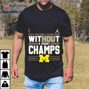 Without A Doubt Champs Michigan Wolverines College Football Playoff National Champions Tshirt