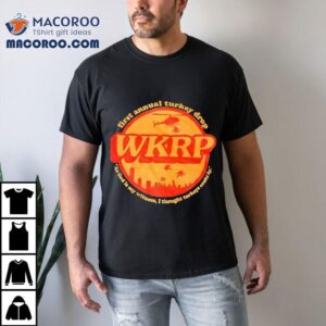 Wkrp In Cincinnati First Annual Turkey Drop As God Is My Witness I Thought Turkeys Could Fly Tshirt