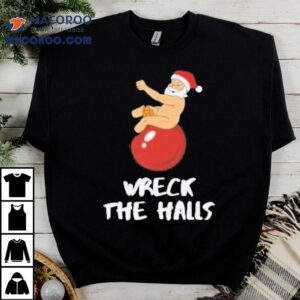 Wreck The Halls Santa Christmas Tshirt