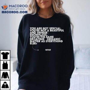 You Are Not Special You Re Not A Beautiful And Unique Snowflake You Ve The Same Decaying Organic Matter As Everything Else Fight Club Tshirt