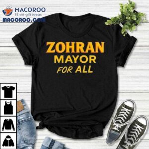 Zohran Mamdani Mayor For All Shirt 3 Zohran Mamdani Mayor For All Tshirt